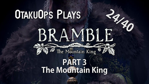 OtakuOps Plays Bramble The Mountain King (Part 3: The Mountain King)