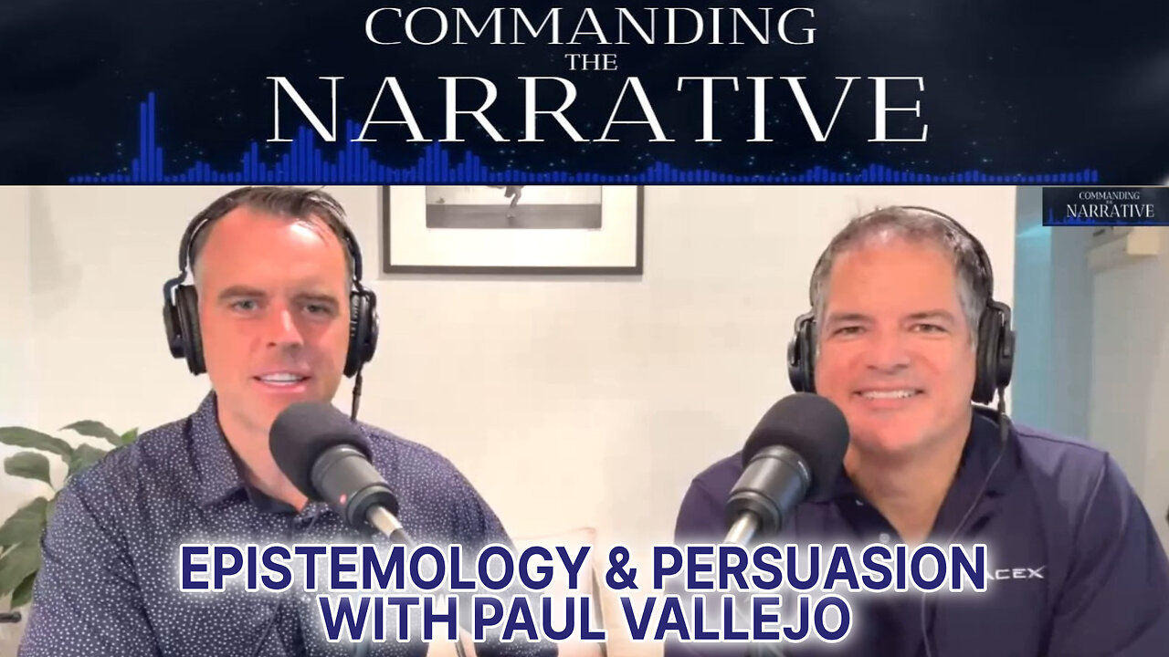 Epistemology & Persuasion - How Is Knowledge Acquired? - With Paul Vallejo - CtN06