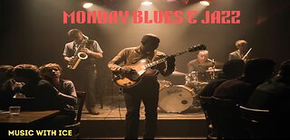 MUSIC WITH ICE: MONDAY BLUES AND JAZZ