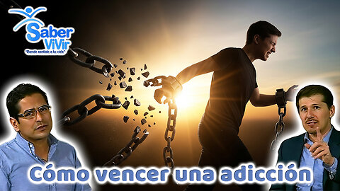 Cómo vencer una adicción - Saber Vivir