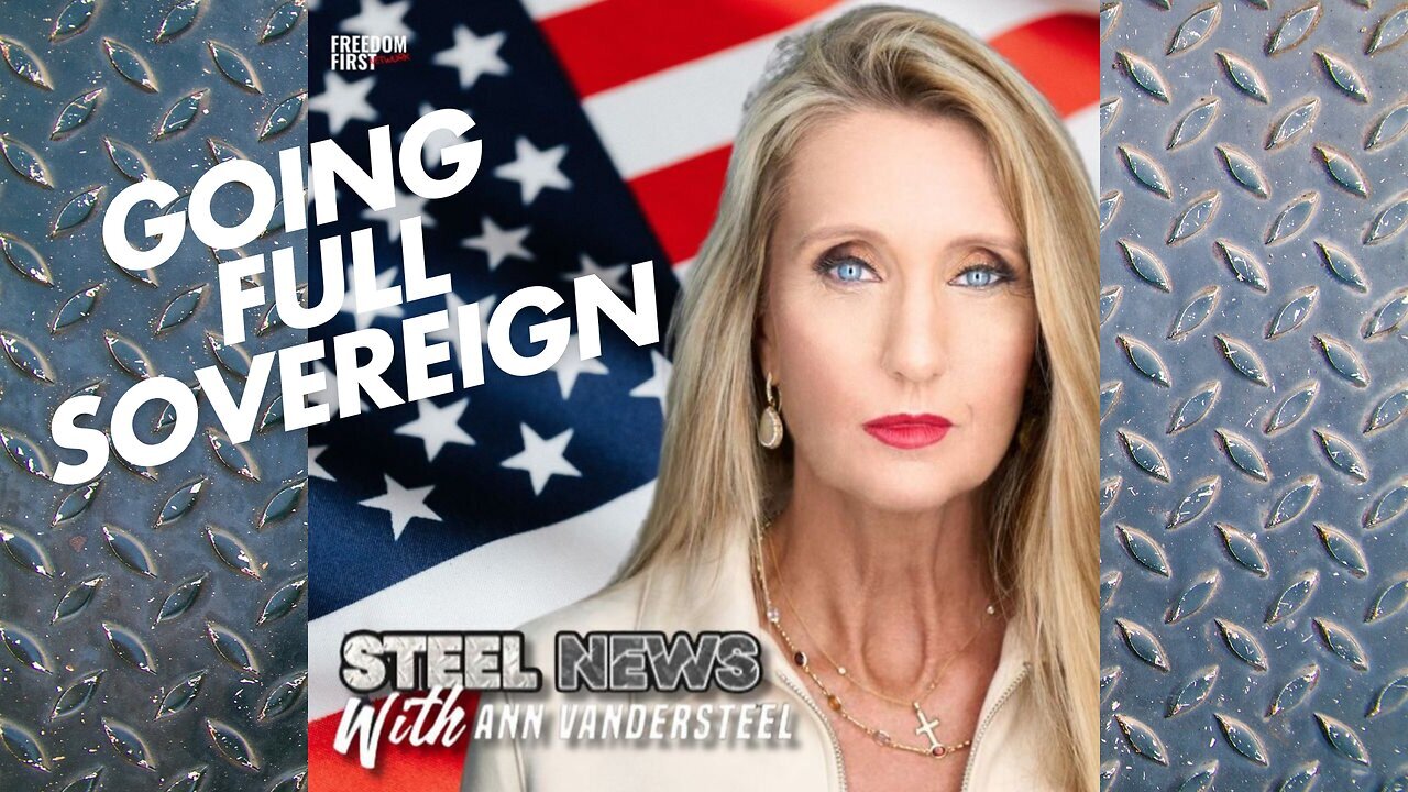 STEEL NEWS WITH ANN VANDERSTEEL| GOING FULL SOVEREIGN WITH BRENT JOHNSON