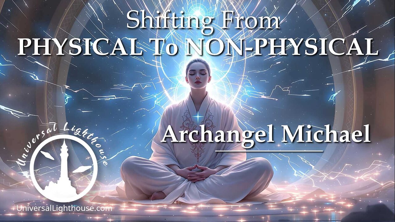 Shifting From PHYSICAL To NON-PHYSICAL~ Archangel Michael