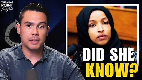 How Much Did Ilhan Omar Know?