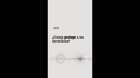 ¿Trump Protege a los Terroristas?