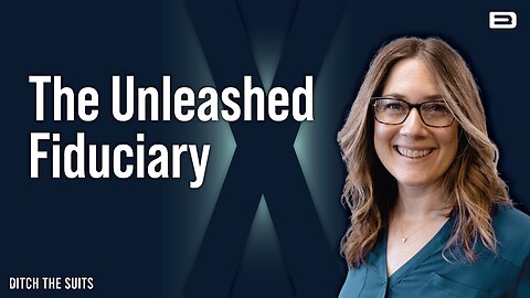 The Unleashed Fiduciary