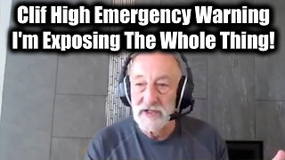 Clif High Emergency Warning: I'm Exposing The Whole Thing!