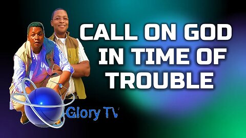 Call On God In Time Of Trouble