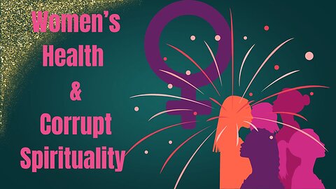 Women's Health & Corrupt Spirituality