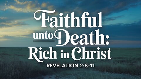 Faithful unto Death: Rich in Christ ✝️ | Revelation 2:8-11 | Ontario Community Church (Ontario, OR)