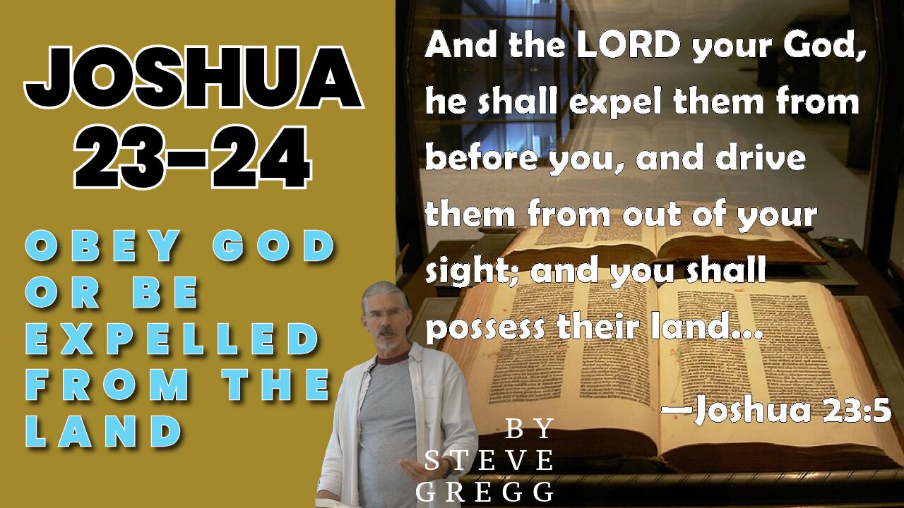 Joshua 23-24 - Obey the Law of Moses or Be Expelled From the Land - Steve Gregg