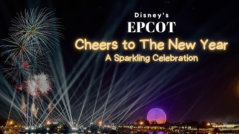 Ring in the New Year at EPCOT! Cheers to the New Year: A Sparkling Celebration Fireworks [Ep 7]