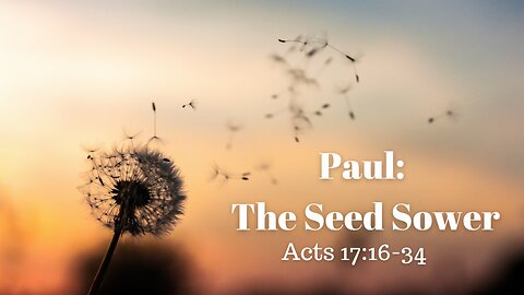 Acts 17:16-34 (Full Service), "Paul: the Seed Sower"