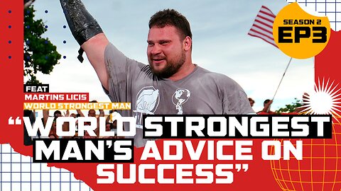 S2 E3: World Strongest Man's advice on Success | Martins Licis - World Strongest Man