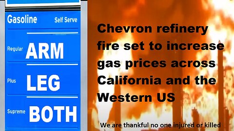 Chevron Refinery Fire Set to Increase Gas Prices Across Ca & Some of Western US