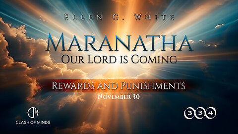 334. Maranatha Our Lord Is Coming: Rewards and Punishments, November 30, by Ellen G White