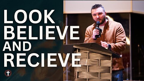 "Look, Believe, and Recieve" | Pastor Austin New