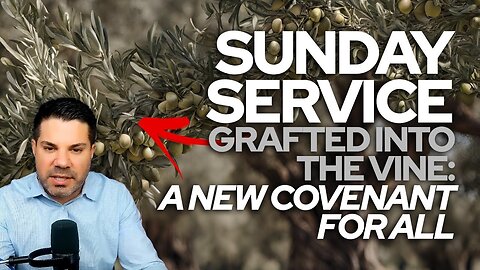 Sunday Service • Grafted into the Vine: A New Covenant for All