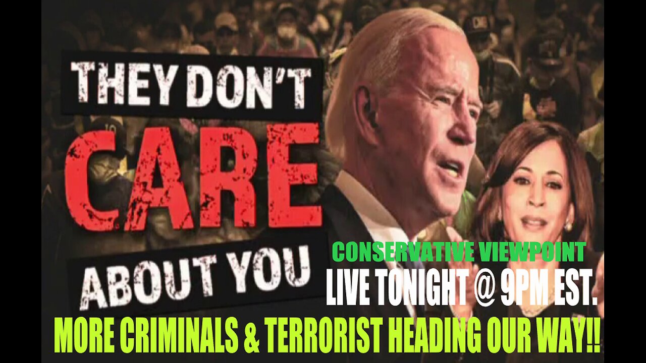 BIDEN ADMINISTRATION DOESN'T CARE ABOUT US, MORE CRIMINALS & TERRORIST HEADED OUR WAY