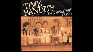 Time Bandits --- I'm Specialized In You