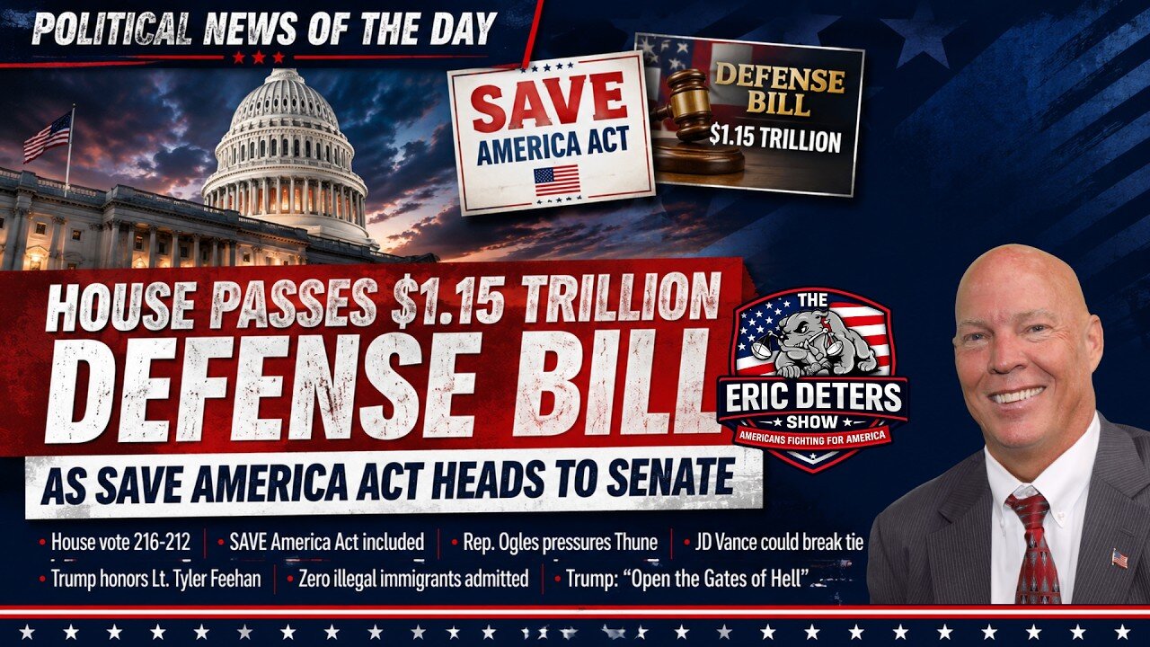 House Passes $1.15 Trillion Defense Bill As SAVE America Act Heads To Senate | Eric Deters Show