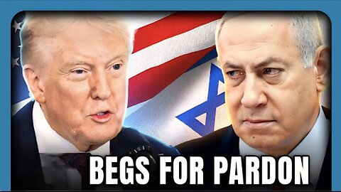 Bibi BEGS For Pardon with Trump Backing