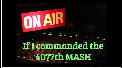 WHAT A COMMANDING OFFICER IN A 'REAL' MASH UNIT WOULD DO WITH THE 4077