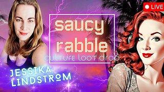 #58 The Saucy Rabble Podcast: Culture Loot Drop Ft. Jessika Lindstrom