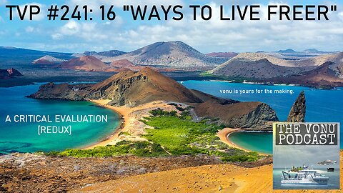TVP #241: 16 “Ways To Live Freer”, A Critical Evaluation Redux