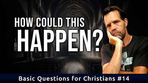 Church Scandals? | Basic Questions for Christians #14