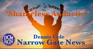 'Shameless Audacity'. DennisCole - Narrow Gate News