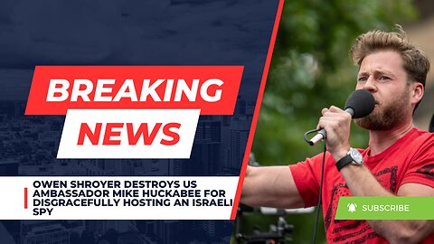 Owen Shroyer Destroys US Ambassador Mike Huckabee For Disgracefully Hosting An Israeli Spy