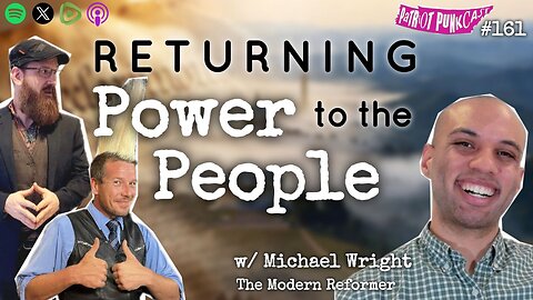 Patriot Punkcast #161 - Returning Power to the People x/ Michael Wright