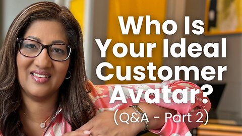 Part 2 - Q&A - Who Is Your Ideal Customer Avatar?