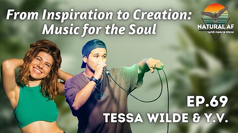 Ep. 69: Tessa Wilde & Y.V. | From Inspiration to Creation: Music for the Soul