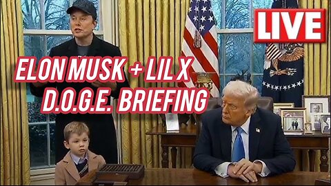 Elon Musk Holds DOGE Briefing in Oval Office w/Trump & LIL X!