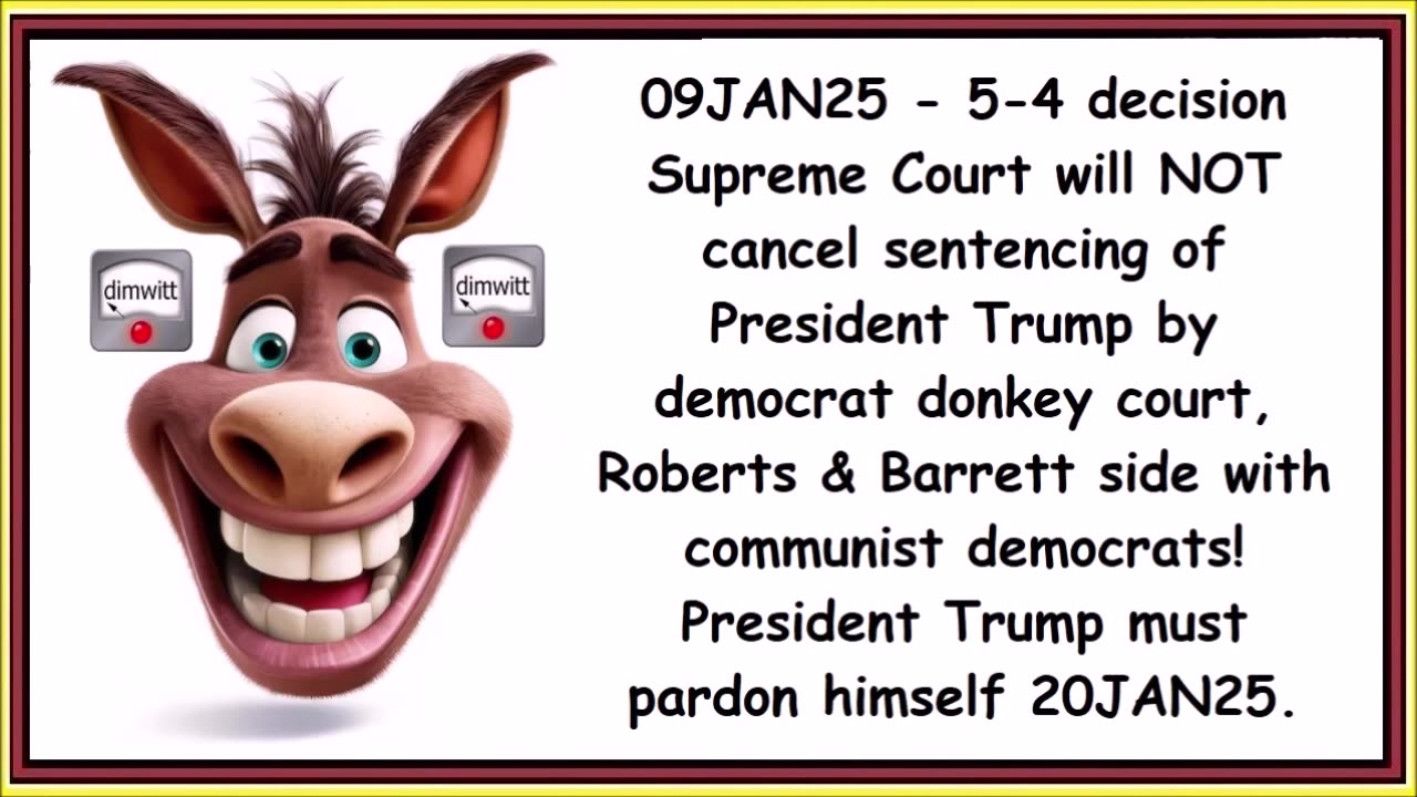 09JAN25 - 5-4 decision Supreme Court will NOT cancel sentencing by donkey court