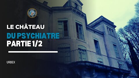 [URBEX] Le château du psychiatre (Partie 1/2)