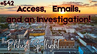 #542 | Access, Emails, and an Investigation! | The Political Spotlight