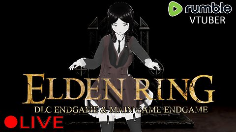 (VTUBER) - DLC Endgame and Perhaps Main Game as well - Elden Ring #38 - RUMBLE