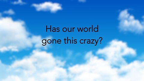 Beyond 9/11: Has our World Gone this Crazy?