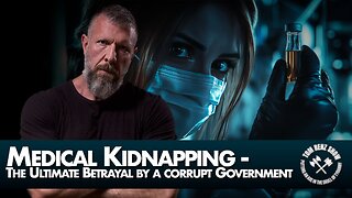 Medical Kidnapping - The Ultimate Betrayal by a corrupt Government