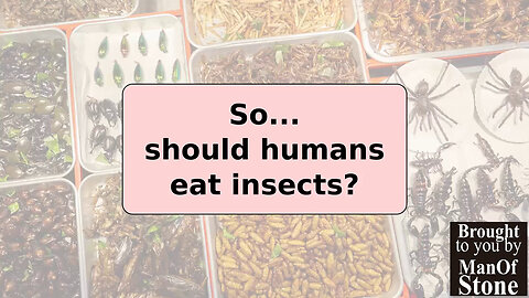 EAT BUGS?!? GET SERIOUS. Medical facts found here.