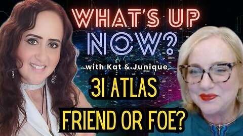 What's Up Now? With Kat & Junique - Topic: 3I Atlas - Friend or Foe?