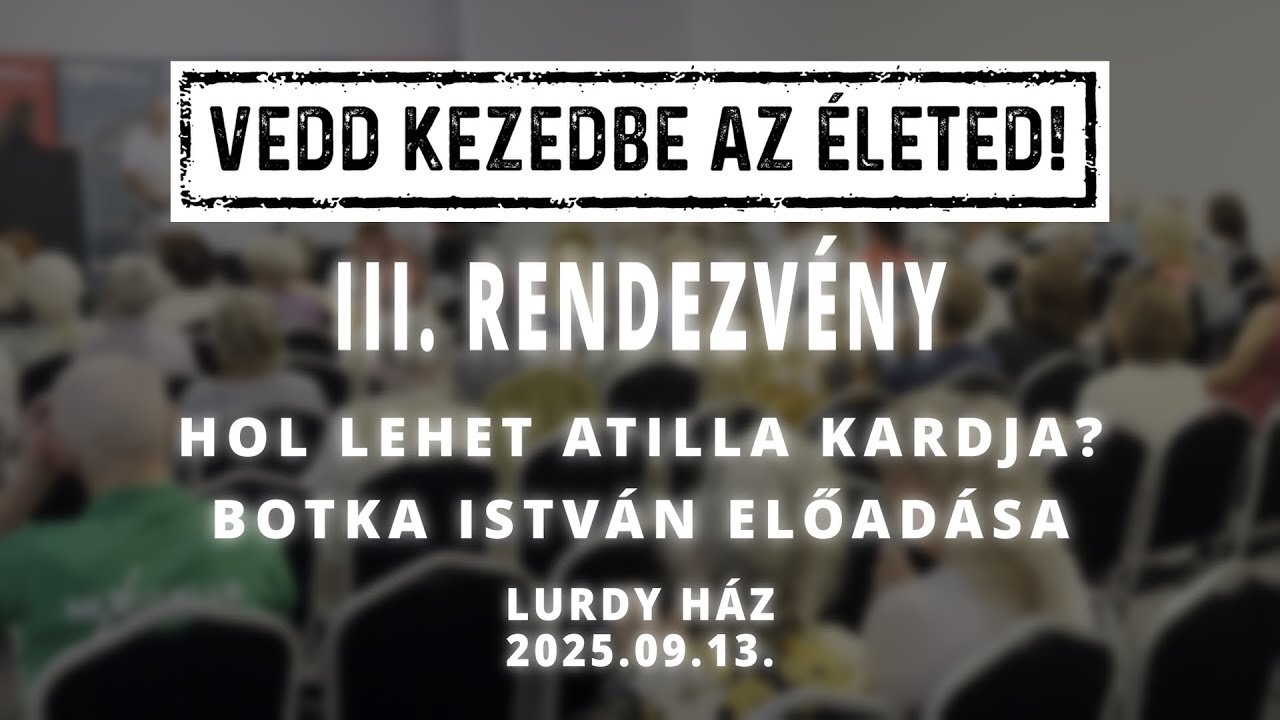 VEDD KEZEDBE AZ ÉLETED! - III. rendezvény - Botka István előadása