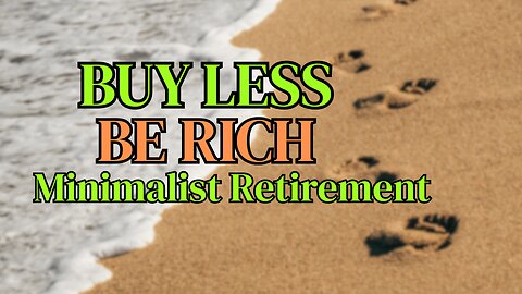 Why Buying Less Makes You Richer? 12 Ways Minimalism Boosts Retirement