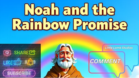 Noah and the Rainbow Promise | A Story of Trust and Hope About God’s Promise | Little Lamb Studios
