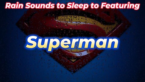 Rain Sounds to Sleep to Featuring - Superman