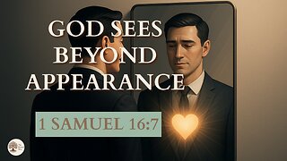 God Sees Beyond Appearance 1 Samuel 16:7