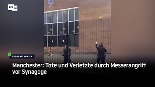 Manchester: Tote und Verletzte durch Messerangriff vor Synagoge