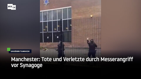 Manchester: Tote und Verletzte durch Messerangriff vor Synagoge
